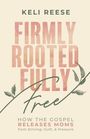 Text: "Keli Reese - Firmly Rooted Fully Free - How the Gospel Releases Moms from Striving, Guilt, & Pressure." Schlichtes Design.