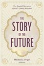 „The Hopeful Narrative of God's Coming Kingdom. THE STORY OF THE FUTURE. Michael J. Svigel. HENDRICKSON“. Stilvolle Buchgestaltung.