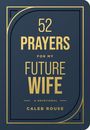 Caleb Rouse: 52 Prayers for My Future Wife, Buch