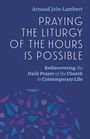 Arnaud Join-Lambert: Praying the Liturgy of the Hours Is Possible, Buch