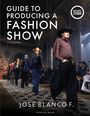 José Blanco F.: Guide to Producing a Fashion Show, Buch