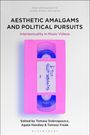 : Aesthetic Amalgams and Political Pursuits, Buch