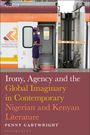 Penny Cartwright: Irony, Agency and the Global Imaginary in Contemporary Nigerian and Kenyan Literature, Buch