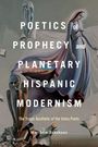 Matthew Fehskens: Poetics of Prophecy and Planetary Hispanic Modernism, Buch