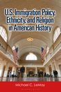 Michael C Lemay: U.S. Immigration Policy, Ethnicity, and Religion in American History, Buch