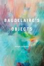 Joseph Acquisto: Baudelaire's Objects, Buch
