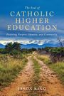 Text: "The Soul of Catholic Higher Education. Fostering Purpose, Identity, and Community. Jason King, Bloomsbury." Ein Pfad führt durch eine grüne Landschaft zu Bergen am Horizont.