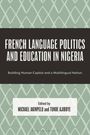 "French Language Politics and Education in Nigeria" steht groß oben. Darunter kleiner: "Building Human Capital and a Multilingual Nation". Darunter: "Edited by Michael Akinpelu and Tunde Ajiboye". Hintergrund: grünes Muster.