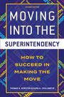 Titel: "Moving Into the Superintendency: How to Succeed in Making the Move" von Thomas A. Kersten & Kara A. Coglianese.