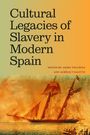 : Cultural Legacies of Slavery in Modern Spain, Buch