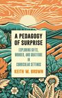 Keith W Brown: A Pedagogy of Surprise, Buch