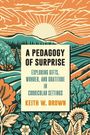 Keith W Brown: A Pedagogy of Surprise, Buch