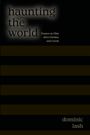 "haunting the world", Essays on Film, dominic lash. Dunkles Design mit horizontalen Streifen.
