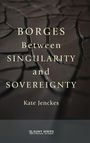 Kate Jenckes: Borges Between Singularity and Sovereignty, Buch