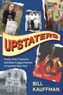 Texte: "UPSTATERS", "Poets, Pols, Prophets, and Bush-League Heroes of Upstate New York", "BILL KAUFFMAN". Collage mit Fotos.