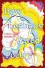 Lisa L Moore: How Lesbians Saved Poetry, Buch