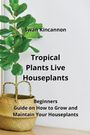 Swan Kincannon: Tropical Plants Live Houseplants, Buch