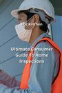 Eric Kinchen: Ultimate Consumer Guide To Home Inspections, Buch