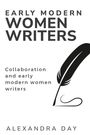 Alexandra Day: Collaboration and Early Modern Women Writers, Buch