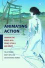Cover mit Text: "ANIMATING ACTION: CHANGING THE WORLD WITH ANIME, RITUALS, AND ROBOTS". Mensch mit Roboterteilen. Japanische Landschaft im Hintergrund.