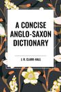 J R Clark-Hall: A Concise Anglo-Saxon Dictionary, Buch