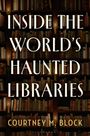Buchumschlag von "Inside the World's Haunted Libraries" von Courtney M. Block, mit Kerzenschein und Bücherregalen.