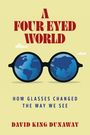 David King Dunaway: A Four-Eyed World, Buch