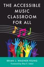 Brian J Wagner-Yeung: Wagner-Yeung, B: Accessible Music Classroom for All, Buch