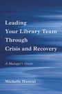 Text: "Leading Your Library Team Through Crisis and Recovery: A Manager's Guide." Autor: Michelle Hamiel. Blauer Hintergrund.