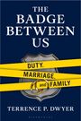 Terrence P Dwyer: The Badge Between Us, Buch