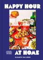 "Happy Hour at Home" von Elizabeth Van Lierde. Drinks und Snacks auf einem Tisch, bunte und einladende Atmosphäre.
