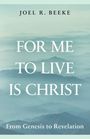 Joel R Beeke: For Me to Live Is Christ, Buch