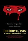 Text: "Katerina Sergatskova, Translated by Kate Tsurkan, GOODBYE, ISIS: WHAT REMAINS IS FUTURE." Illustration: blutende Augen.
