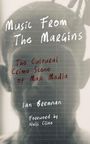 Buchtitel: „Music From The Margins: The Cultural Crime Scene of Mass Media“ von Ian Brennan, Vorwort von Nels Cline.