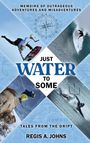 Regis A. Johns: Just Water to Some, Buch