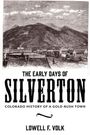 Der Text sagt: "THE EARLY DAYS OF SILVERTON: COLORADO HISTORY OF A GOLD-RUSH TOWN" von Lowell F. Volk. Illustriertes Stadtbild vor Bergkulisse.