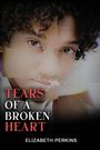 Elizabeth Perkins: Tears of A Broken Heart, Buch