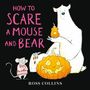 Ross Collins: How to Scare a Mouse and Bear, Buch