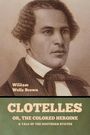 William Wells Brown: Clotelle; Or, The Colored Heroine, Buch