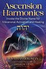 "Ascension Harmonics: Invoke the Divine Name for Vibrational Activation and Healing. Jonathan Goldman. Vorwort Gregg Braden."