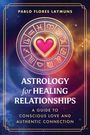 Text: "Pablo Flores Laymuns. Astrology for Healing Relationships. A Guide to Conscious Love and Authentic Connection." Illustration: Ein Herz in einem astrologischen Symbolkreis vor einem bunten, kosmischen Hintergrund.