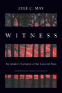 Lyle C. May: Witness: An Insider's Narrative of the Carceral State, Buch