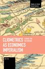 Ben Fine: Cliometrics as Economics Imperialism: Across the Watershed, Buch