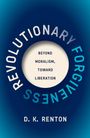 D K Renton: Revolutionary Forgiveness, Buch