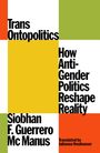Text: "Trans Ontopolitics", "How Anti-Gender Politics Reshape Reality", "Siobhan F. Guerrero Mc Manus", "Translated by Julianna Neuhouser". Bunte Quadrate als Hintergrund.