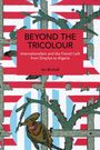 "BEYOND THE TRICOLOUR" und darunter "Internationalism and the French Left from Dreyfus to Algeria" von Ian Birchall. Illustrative Kunst mit Streifen und Vogel.