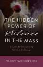 Fr Boniface Hicks Osb: The Hidden Power of Silence in the Mass, Buch