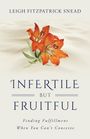 Text: "Leigh Fitzpatrick Snead, INFERTILE BUT FRUITFUL, Finding Fulfillment When You Can't Conceive." Orange Lilienblüten.
