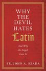 „WHY THE DEVIL HATES Latin And Why the Angels Love It“ von Fr. John A. Szada. Roter Hintergrund, goldene Umrandung.