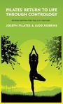 Joseph Pilates and Judd Robbins: Pilates' Return to Life Through Contrology, Buch